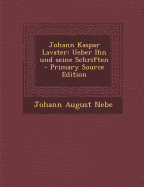 Johann Kaspar Lavater: Ueber Ihn Und Seine Schriften