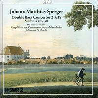 Johann Matthias Sperger: Double Bass Concertos Nos. 2 & 15; Sinfonia No. 30 - Roman Patkol (double bass); Krupflzisches Kammerorchester Mannheim; Johannes Schlfli (conductor)