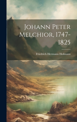 Johann Peter Melchior, 1747-1825 - Hofmann, Friedrich Hermann 1875-1931 (Creator)