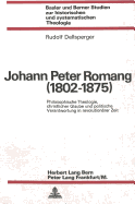 Johann Peter Romang (1802-1875): Philosophische Theologie, Christlicher Glaube Und Politische Verantwortung in Revolutionaerer Zeit