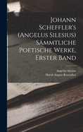 Johann Scheffler's (Angelus Silesius) Sammtliche Poetische Werke, Erster Band