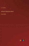 Johann Sebastian Bach: Erster Band