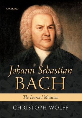 Johann Sebastian Bach: The Learned Musician - Wolff, Christoph