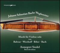 Johann Sebastian Bachs Wegbereiter: Musik fr Violine Solo - Annegret Siedel (violin)