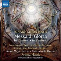 Johann Simon Mayr: Messa di Gloria in E minor; Messa di Gloria in F minor - Anna Feith (soprano); Diemut Hauk (critical edition); Dorota Szczepanska (soprano); Elia Merguet (bass); Fang Zhi (tenor);...