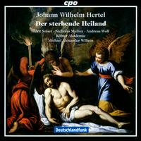 Johann Wilhelm Hertel: Der sterbende Heiland - Andreas Wolf (bass); Berit Norbakken Solset (soprano); Nicholas Mulroy (tenor); Klner Akademie;...