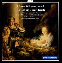Johann Wilhelm Hertel: Die Geburt Jesu Christi - Alexandra Rawohl (soprano); Berit Norbakken Solset (soprano); Marcus Ullmann (tenor); Wolf Matthias Friedrich (bass);...