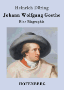 Johann Wolfgang Goethe: Eine Biographie