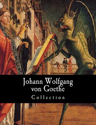 Johann Wolfgang von Goethe, Collection - Taylor, Bayard (Translated by), and Boylan, R D (Translated by), and Bailey Saunders, Thomas (Translated by)