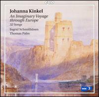 Johanna Kinkel: An Imaginary Voyage through Europe - 32 songs - Ingrid Schmithsen (soprano); Thomas Palm (fortepiano)
