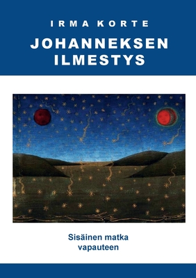 Johanneksen ilmestys: Sisinen matka vapauteen - Korte, Irma