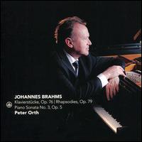 Johannes Brahms: Klavierstcke, Op. 76; Rhapsodies, Op. 79; Piano Sonata No. 3, Op. 5 - Peter Orth (piano)
