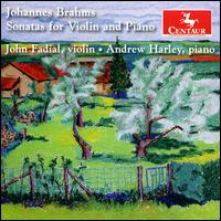 Johannes Brahms: Sonatas for Violin and Piano - Andrew Harley (piano); John Fadial (violin)