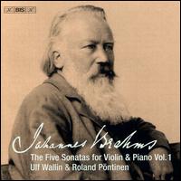 Johannes Brahms: The Five Sonatas for Violin & Piano, Vol. 1 - Roland Pntinen (piano); Ulf Wallin (violin)