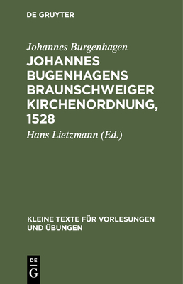 Johannes Bugenhagens Braunschweiger Kirchenordnung, 1528 - Burgenhagen, Johannes, and Lietzmann, Hans (Editor)