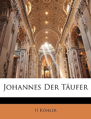 Johannes Der Taufer. - K?hler, H, and Kohler, H