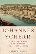 Johannes Scherr: Mediating Culture in the German Nineteenth Century