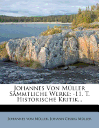 Johannes Von Muller Sammtliche Werke: -11. T. Historische Kritik...