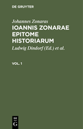 Johannes Zonaras: Ioannis Zonarae Epitome Historiarum. Vol. 1