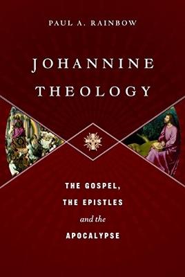 Johannine Theology: The Gospel, The Epistles And The Apocalypse - Rainbow, Paul A