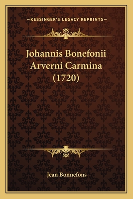 Johannis Bonefonii Arverni Carmina (1720) - Bonnefons, Jean