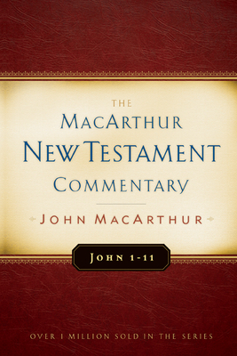 John 1-11 MacArthur New Testament Commentary: Volume 11 - MacArthur, John