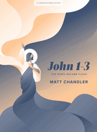 John 1-3 - Bible Study Book: The Word Became Flesh