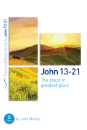 John 13-21: The Place of Greatest Glory: 8 Studies for Groups and Individuals