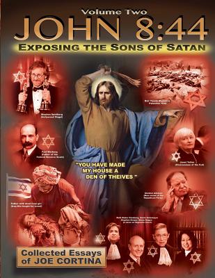 John 8: 44 (Volume 2): Exposing the Sons of Satan - Cortina, Joe