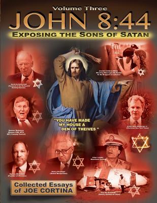 John 8: 44 (Volume 3): Exposing the Sons of Satan - Cortina, Joe