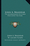 John A. Brashear: The Autobiography Of A Man Who Loved The Stars