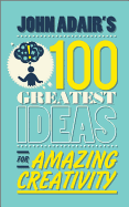 John Adair's 100 Greatest Ideas for Amazing Creativity