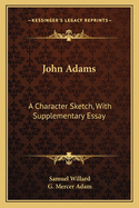 John Adams: A Character Sketch, with Supplementary Essay
