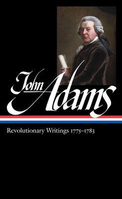John Adams: Revolutionary Writings 1775-1783 (Loa #214) - Adams, John, and Wood, Gordon S (Editor)