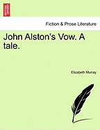 John Alston's Vow. a Tale.