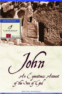 John: An Eyewitness Account of the Son of God - Kuniholm, Whitney