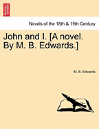 John and I. [a Novel. by M. B. Edwards.]