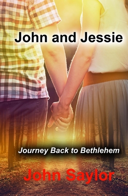 John and Jessie: Journey Back to Bethlehem - Saylor, John