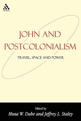 John and Postcolonialism - Dube, Musa (Editor), and Staley, Jeffrey (Editor)