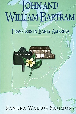 John and William Bartram: Travelers in Early America - Sammons, Sandra Wallus