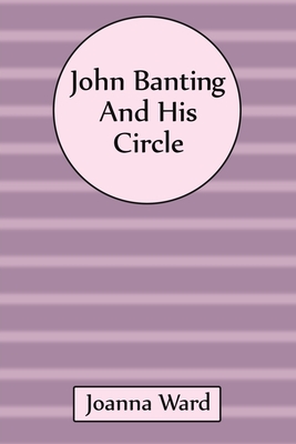 John Banting and His Circle - Ward, Joanna