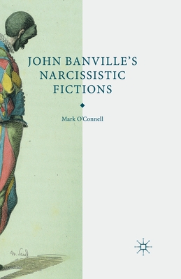 John Banville's Narcissistic Fictions - O'Connell, M