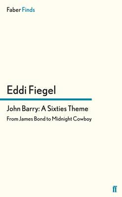 John Barry: A Sixties Theme: From James Bond to Midnight Cowboy - Fiegel, Eddi