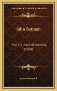 John Batman: The Founder of Victoria (1868)