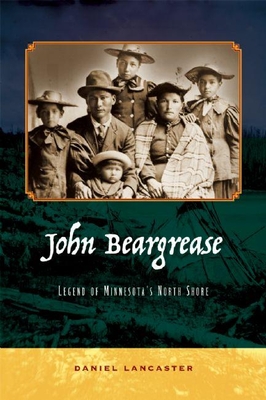 John Beargrease: Legend of Minnesota's North Shore - Lancaster, Daniel