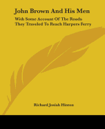 John Brown And His Men: With Some Account Of The Roads They Traveled To Reach Harpers Ferry