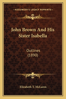 John Brown and His Sister Isabella: Outlines (1890) - McLaren, Elizabeth T
