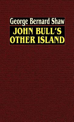 John Bull's Other Island - Shaw, George Bernard