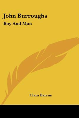 John Burroughs: Boy And Man - Barrus, Clara