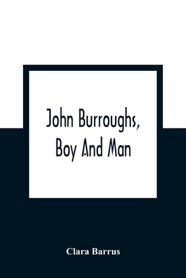 John Burroughs, Boy And Man - Barrus, Clara
